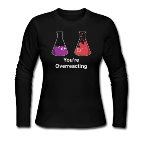 "You're Overreacting" - Women's Long Sleeve T-Shirt